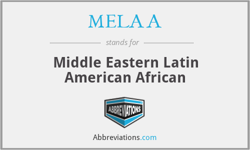 MELAA - Middle Eastern Latin American African