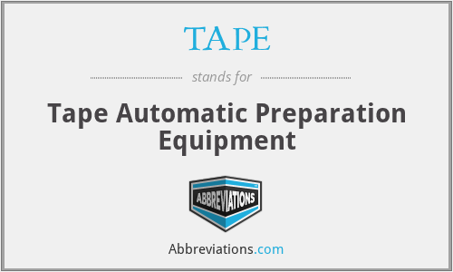 TAPE - Tape Automatic Preparation Equipment