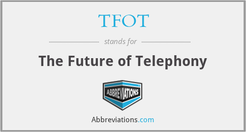 TFOT - The Future of Telephony