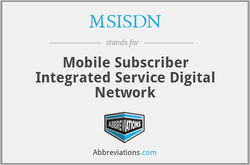 MSISDN - Mobile Subscriber Integrated Service Digital Network