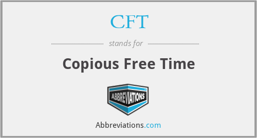 CFT - Copious Free Time