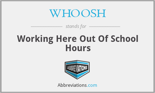 WHOOSH - Working Here Out Of School Hours