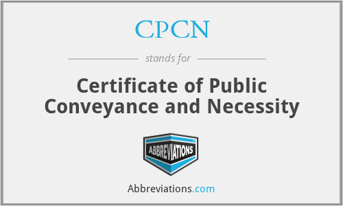 CPCN - Certificate of Public Conveyance and Necessity