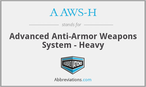 AAWS-H - Advanced Anti-Armor Weapons System - Heavy