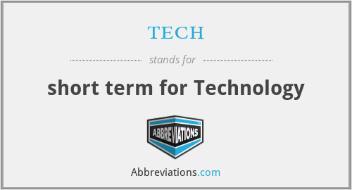 tech - short term for Technology