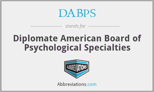 DABPS - Diplomate American Board of Psychological Specialties
