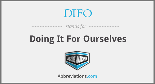 DIFO - Doing It For Ourselves