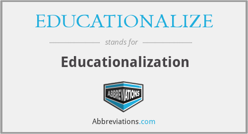 EDUCATIONALIZE - Educationalization