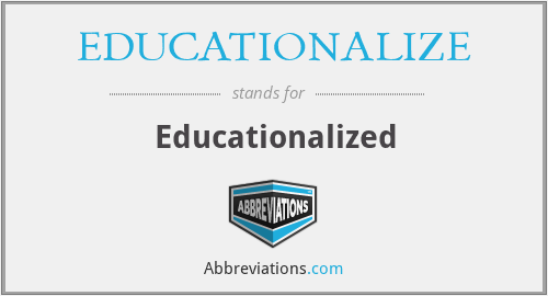 EDUCATIONALIZE - Educationalized