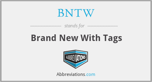 BNTW - Brand New With Tags