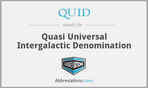 QUID - Quasi Universal Intergalactic Denomination