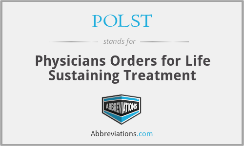 POLST - Physicians Orders for Life Sustaining Treatment