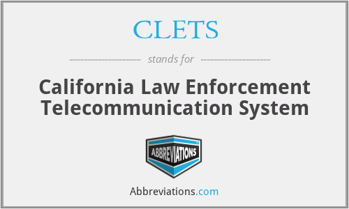 CLETS - California Law Enforcement Telecommunication System