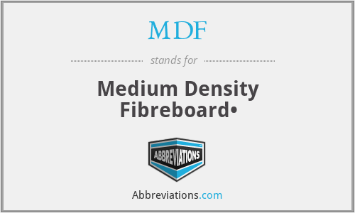 MDF - Medium Density Fibreboard•