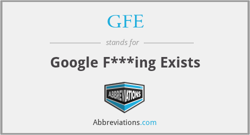 GFE - Google F***ing Exists