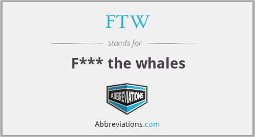 FTW - F*** the whales