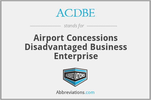ACDBE - Airport Concessions Disadvantaged Business Enterprise