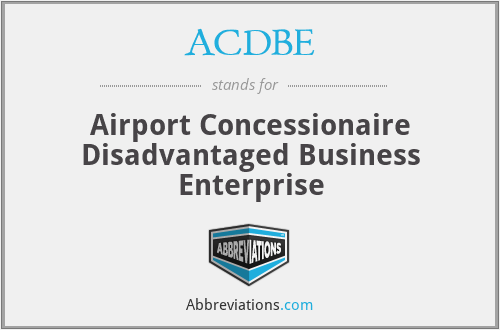 ACDBE - Airport Concessionaire Disadvantaged Business Enterprise