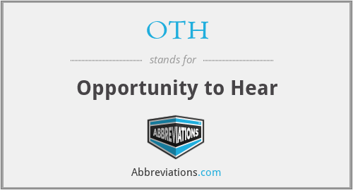 OTH - Opportunity to Hear