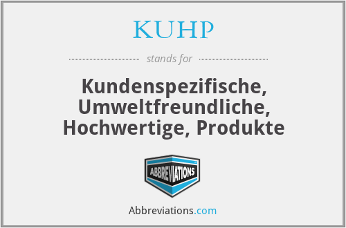 KUHP - Kundenspezifische, Umweltfreundliche, Hochwertige, Produkte