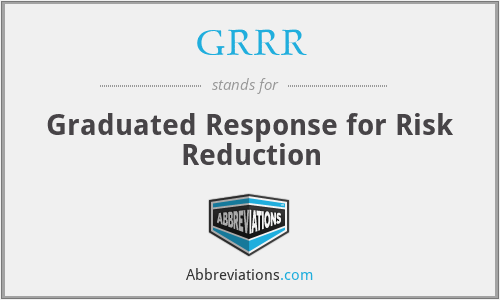 GRRR - Graduated Response for Risk Reduction