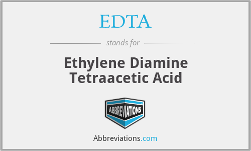 EDTA - Ethylene Diamine Tetraacetic Acid