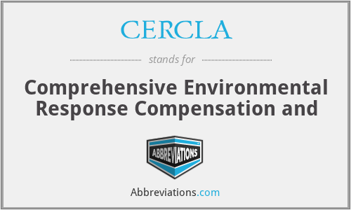 CERCLA - Comprehensive Environmental Response Compensation and