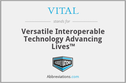 VITAL - Versatile Interoperable Technology Advancing Lives™