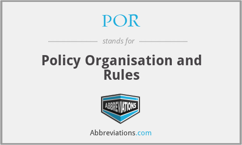 POR - Policy Organisation and Rules