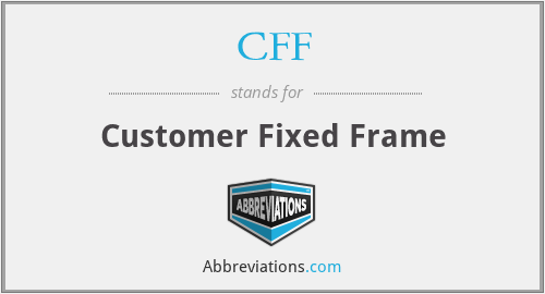 CFF - Customer Fixed Frame