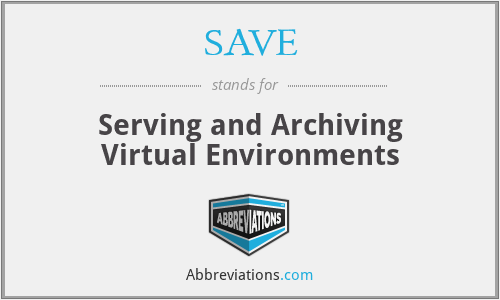 SAVE - Serving and Archiving Virtual Environments