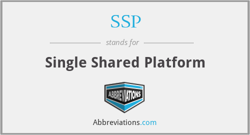 SSP - Single Shared Platform