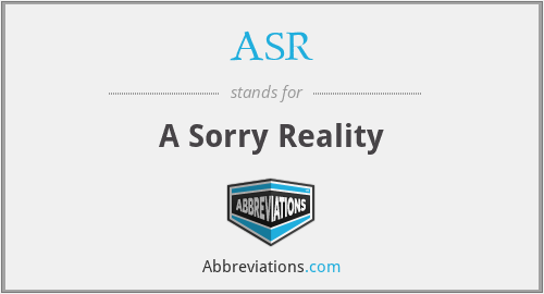ASR - A Sorry Reality
