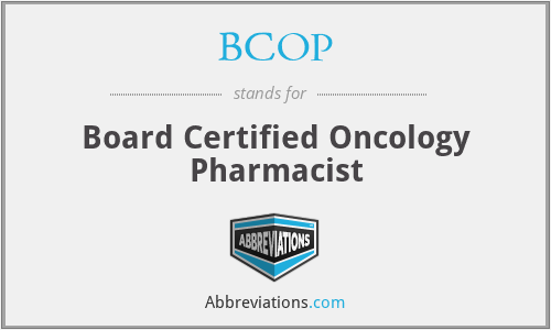 BCOP - Board Certified Oncology Pharmacist