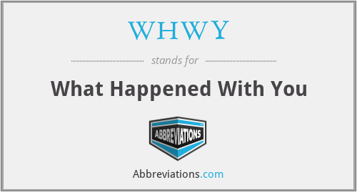 WHWY - What Happened With You