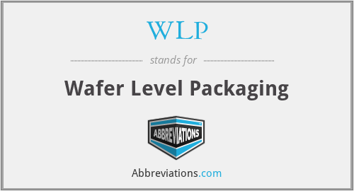 WLP - Wafer Level Packaging