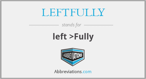 LEFTFULLY - left >Fully
