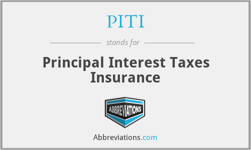 PITI - Principal Interest Taxes Insurance