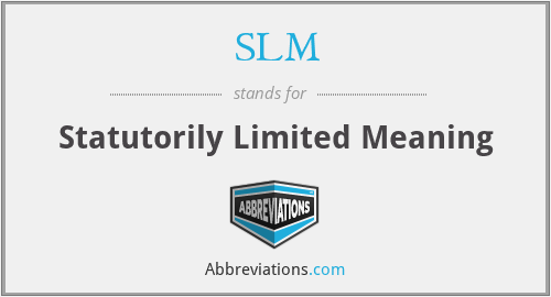 SLM - Statutorily Limited Meaning