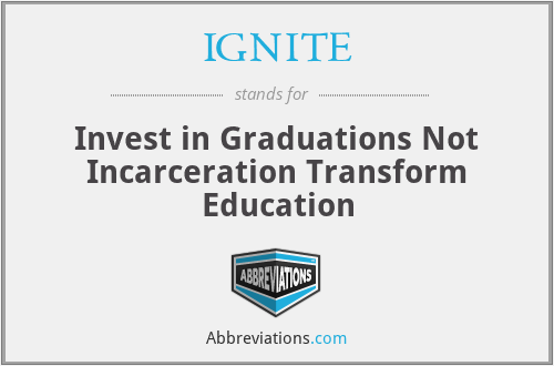IGNITE - Invest in Graduations Not Incarceration Transform Education