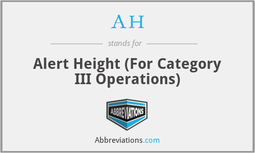 AH - Alert Height (For Category III Operations)