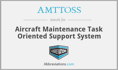 AMTTOSS - Aircraft Maintenance Task Oriented Support System