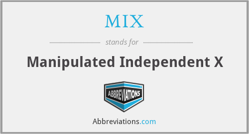 MIX - Manipulated Independent X