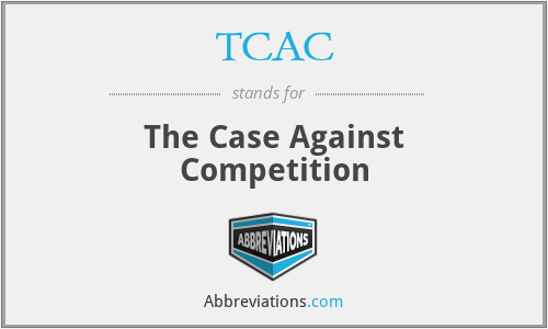 TCAC - The Case Against Competition