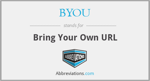 BYOU - Bring Your Own URL