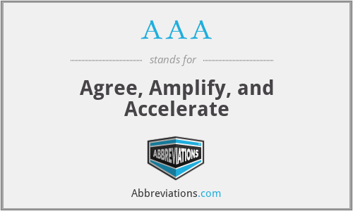 AAA - Agree, Amplify, and Accelerate