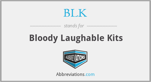 BLK - Bloody Laughable Kits