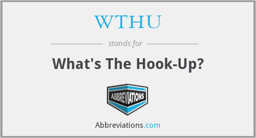 WTHU - What's The Hook-Up?