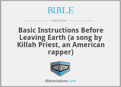 BIBLE - Basic Instructions Before Leaving Earth (a song by Killah Priest, an American rapper)