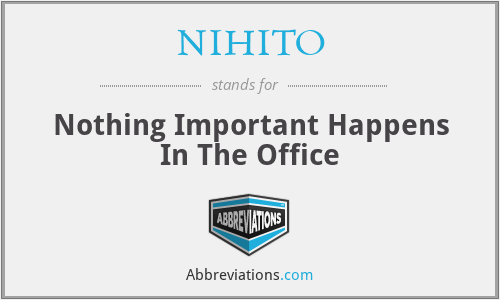 NIHITO - Nothing Important Happens In The Office